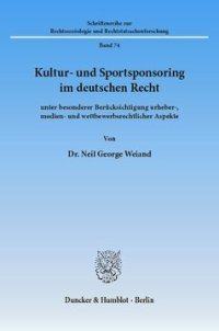 cover of the book Kultur- und Sportsponsoring im deutschen Recht: unter besonderer Berücksichtigung urheber-, medien- und wettbewerbsrechtlicher Aspekte