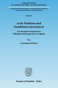 cover of the book Actio Pauliana und fraudulent conveyances: Zur Rezeption kontinentalen Gläubigeranfechtungsrechts in England