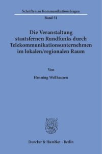 cover of the book Die Veranstaltung staatsfernen Rundfunks durch Telekommunikationsunternehmen im lokalen / regionalen Raum: Eine Untersuchung zu einer Beteiligung von TK-Unternehmen an der Meinungsvielfalt unter besonderer Berücksichtigung von verfassungs- und gesellschaf