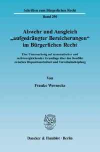 cover of the book Abwehr und Ausgleich »aufgedrängter Bereicherungen« im Bürgerlichen Recht: Eine Untersuchung auf systematischer und rechtsvergleichender Grundlage über den Konflikt zwischen Dispositionsfreiheit und Vorteilsabschöpfung