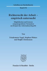 cover of the book Richterrecht der Arbeit – empirisch untersucht: Möglichkeiten und Grenzen computergestützter Textanalyse am Beispiel des Arbeitnehmerbegriffs