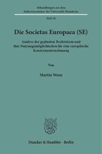 cover of the book Die Societas Europaea (SE): Analyse der geplanten Rechtsform und ihre Nutzungsmöglichkeiten für eine europäische Konzernunternehmung