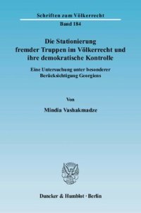 cover of the book Die Stationierung fremder Truppen im Völkerrecht und ihre demokratische Kontrolle: Eine Untersuchung unter besonderer Berücksichtigung Georgiens