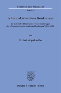 cover of the book Echte und scheinbare Konkurrenz: Zu materiellrechtlichen und prozessualen Fragen des "Zusammentreffens strafbarer Handlungen" (§ 28 StGB)