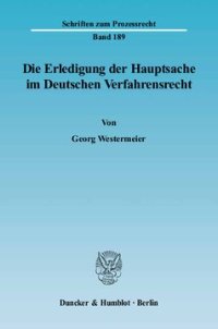 cover of the book Die Erledigung der Hauptsache im Deutschen Verfahrensrecht. Eine vergleichende Darstellung des Prozeßinstituts der Hauptsacheerledigung vornehmlich im Zivil- und Verwaltungsprozeß: unter Berücksichtigung der Arbeitsgerichtsbarkeit, der Finanzgerichtsordnu