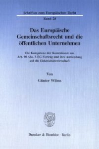 cover of the book Das Europäische Gemeinschaftsrecht und die öffentlichen Unternehmen: Die Kompetenz der Kommission aus Art. 90 Abs. 3 EG-Vertrag und ihre Anwendung auf die Elektrizitätswirtschaft