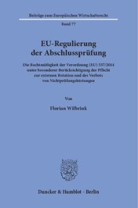 cover of the book EU-Regulierung der Abschlussprüfung: Die Rechtmäßigkeit der Verordnung (EU) 537/2014 unter besonderer Berücksichtigung der Pflicht zur externen Rotation und des Verbots von Nichtprüfungsleistungen