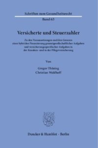 cover of the book Versicherte und Steuerzahler: Zu den Voraussetzungen und den Grenzen einer hybriden Finanzierung gesamtgesellschaftlicher Aufgaben und versicherungsspezifischer Aufgaben in der Kranken- und Pflegeversicherung