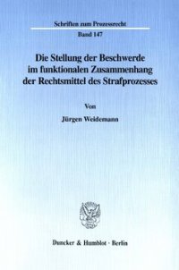 cover of the book Die Stellung der Beschwerde im funktionalen Zusammenhang der Rechtsmittel des Strafprozesses