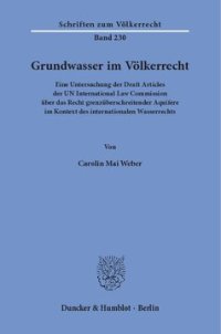 cover of the book Grundwasser im Völkerrecht: Eine Untersuchung der Draft Articles der UN International Law Commission über das Recht grenzüberschreitender Aquifere im Kontext des internationalen Wasserrechts