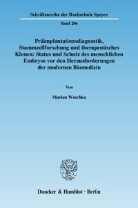 cover of the book Präimplantationsdiagnostik, Stammzellforschung und therapeutisches Klonen: Status und Schutz des menschlichen Embryos vor den Herausforderungen der modernen Biomedizin: Eine Untersuchung aus einfachgesetzlicher, verfassungsrechtlicher und internationaler 