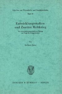 cover of the book Entwicklungsstadien und Zweiter Weltkrieg: Ein wirtschaftswissenschaftlicher Beitrag zur Frage der Kriegsursachen