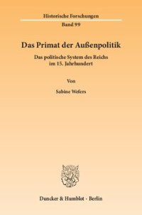 cover of the book Das Primat der Außenpolitik: Das politische System des Reichs im 15. Jahrhundert