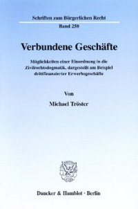 cover of the book Verbundene Geschäfte: Möglichkeiten einer Einordnung in die Zivilrechtsdogmatik, dargestellt am Beispiel drittfinanzierter Erwerbsgeschäfte