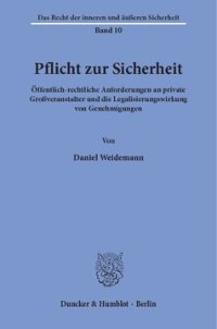 cover of the book Pflicht zur Sicherheit: Öffentlich-rechtliche Anforderungen an private Großveranstalter und die Legalisierungswirkung von Genehmigungen