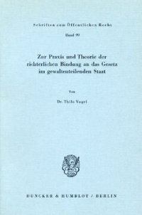 cover of the book Zur Praxis und Theorie der richterlichen Bindung an das Gesetz im gewaltenteilenden Staat