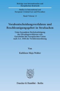 cover of the book Vorabentscheidungsverfahren und Beschleunigungsgebot in Strafsachen: Unter besonderer Berücksichtigung des Eilvorlageverfahrens zum Gerichtshof der Europäischen Union nach Art. 104b der Verfahrensordnung