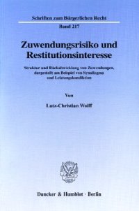 cover of the book Zuwendungsrisiko und Restitutionsinteresse: Struktur und Rückabwicklung von Zuwendungen, dargestellt am Beispiel von Synallagma und Leistungskondiktion