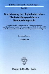 cover of the book Beschränkung des Flughafenbetriebs - Planfeststellungsverfahren - Raumordnungsrecht: Vorträge auf den Fünften Speyerer Planungsrechtstagen und dem Speyerer Luftverkehrsrechtstag vom 19. bis 21. März 2003 an der Deutschen Hochschule für Verwaltungswissensc