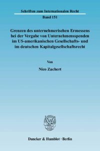 cover of the book Grenzen des unternehmerischen Ermessens bei der Vergabe von Unternehmensspenden im US-amerikanischen Gesellschafts- und im deutschen Kapitalgesellschaftsrecht