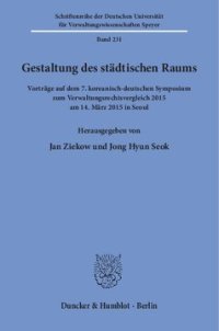 cover of the book Gestaltung des städtischen Raums: Vorträge auf dem 7. koreanisch-deutschen Symposium zum Verwaltungsrechtsvergleich 2015 am 14. März 2015 in Seoul