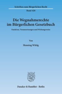 cover of the book Die Wegnahmerechte im Bürgerlichen Gesetzbuch: Funktion, Voraussetzungen und Wirkungsweise