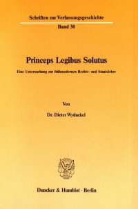 cover of the book Princeps Legibus Solutus: Eine Untersuchung zur frühmodernen Rechts- und Staatslehre