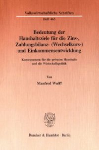 cover of the book Bedeutung der Haushaltsziele für die Zins-, Zahlungsbilanz- (Wechselkurs-) und Einkommensentwicklung: Konsequenzen für die privaten Haushalte und die Wirtschaftspolitik