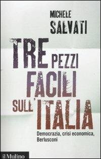 cover of the book Tre pezzi facili sull'Italia. Democrazia, crisi economica, Berlusconi