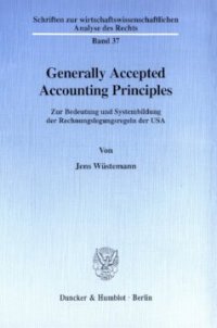 cover of the book Generally Accepted Accounting Principles: Zur Bedeutung und Systembildung der Rechnungslegungsregeln der USA