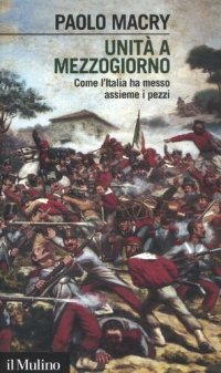 cover of the book Unità a Mezzogiorno. Come l'Italia ha messo assieme i pezzi