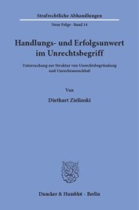 cover of the book Handlungs- und Erfolgsunwert im Unrechtsbegriff: Untersuchung zur Struktur von Unrechtsbegründung und Unrechtsausschluß