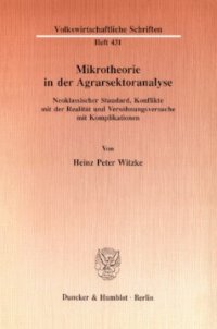 cover of the book Mikrotheorie in der Agrarsektoranalyse: Neoklassischer Standard, Konflikte mit der Realität und Versöhnungsversuche mit Komplikationen