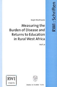 cover of the book Measuring the Burden of Disease and Returns to Education in Rural West Africa: The Collection and Analysis of Mortality, Morbidity, and Socio-Economic Data in the Nouna Health District in Burkina Faso