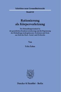 cover of the book Rationierung als Körperverletzung: Der Behandlungsstandard in der gesetzlichen Krankenversicherung und die Begrenzung des Heilauftrags niedergelassener Ärztinnen und Ärzte aus Sicht des Straf-, Sozial- und Zivilrechts