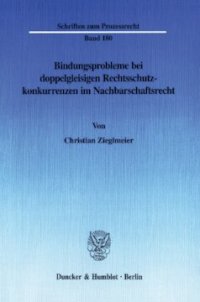 cover of the book Bindungsprobleme bei doppelgleisigen Rechtsschutzkonkurrenzen im Nachbarschaftsrecht