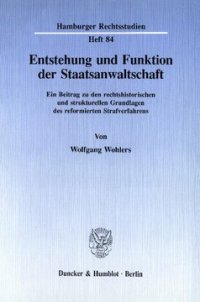 cover of the book Entstehung und Funktion der Staatsanwaltschaft: Ein Beitrag zu den rechtshistorischen und strukturellen Grundlagen des reformierten Strafverfahrens