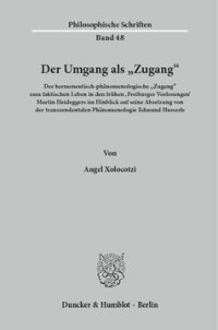 cover of the book Der Umgang als »Zugang«: Der hermeneutisch-phänomenologische »Zugang« zum faktischen Leben in den frühen ›Freiburger Vorlesungen‹ Martin Heideggers im Hinblick auf seine Absetzung von der transzendentalen Phänomenologie Edmund Husserls