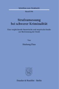 cover of the book Strafzumessung bei schwerer Kriminalität: Eine vergleichende theoretische und empirische Studie zur Bestimmung der Strafe. Unter Mitarbeit von Volker Grundies