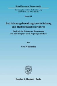 cover of the book Betriebsausgabenabzugsbeschränkung und Halbeinkünfteverfahren: Zugleich ein Beitrag zur Besteuerung des Anteilseigners einer Kapitalgesellschaft