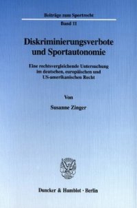 cover of the book Diskriminierungsverbote und Sportautonomie: Eine rechtsvergleichende Untersuchung im deutschen, europäischen und US-amerikanischen Recht