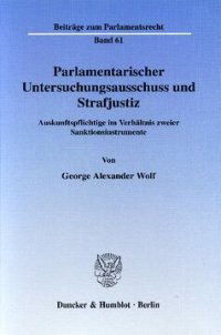 cover of the book Parlamentarischer Untersuchungsausschuss und Strafjustiz: Auskunftspflichtige im Verhältnis zweier Sanktionsinstrumente