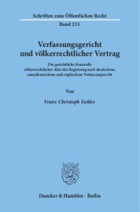 cover of the book Verfassungsgericht und völkerrechtlicher Vertrag: Die gerichtliche Kontrolle völkerrechtlicher Akte der Regierung nach deutschem, amerikanischem und englischem Verfassungsrecht