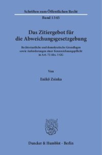 cover of the book Das Zitiergebot für die Abweichungsgesetzgebung: Rechtsstaatliche und demokratische Grundlagen sowie Anforderungen einer Kennzeichnungspflicht in Art. 72 Abs. 3 GG