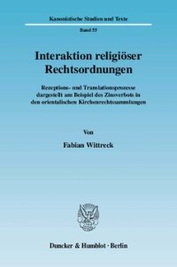 cover of the book Interaktion religiöser Rechtsordnungen: Rezeptions- und Translationsprozesse dargestellt am Beispiel des Zinsverbots in den orientalischen Kirchenrechtssammlungen