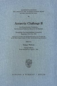 cover of the book Antarctic Challenge II: Conflicting Interests, Cooperation, Environmental Protection, Economic Development. Proceedings of an Interdisciplinary Symposium, September 17th - 21st, 1985