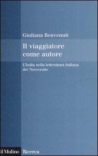 cover of the book Il viaggiatore come autore. L'India nella letteratura italiana del Novecento