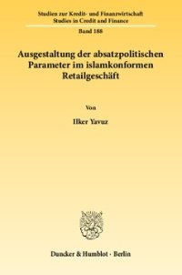 cover of the book Ausgestaltung der absatzpolitischen Parameter im islamkonformen Retailgeschäft: Gegenüberstellung der absatzpolitischen Ausgestaltungsmaßnahmen im türkischen islamkonformen und konventionellen Retailgeschäft