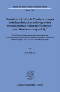 cover of the book Grenzüberschreitende Verschmelzungen zwischen deutschen und englischen börsennotierten Aktiengesellschaften – ein Harmonisierungserfolg?: Ein Rechtsvergleich des deutschen und englischen Verschmelzungsrechts nach Umsetzung der Richtlinie 56/2005/EG mit be