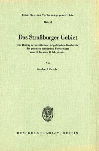 cover of the book Das Straßburger Gebiet: Ein Beitrag zur rechtlichen und politischen Geschichte des gesamten städtischen Territoriums vom 10. bis zum 20. Jahrhundert